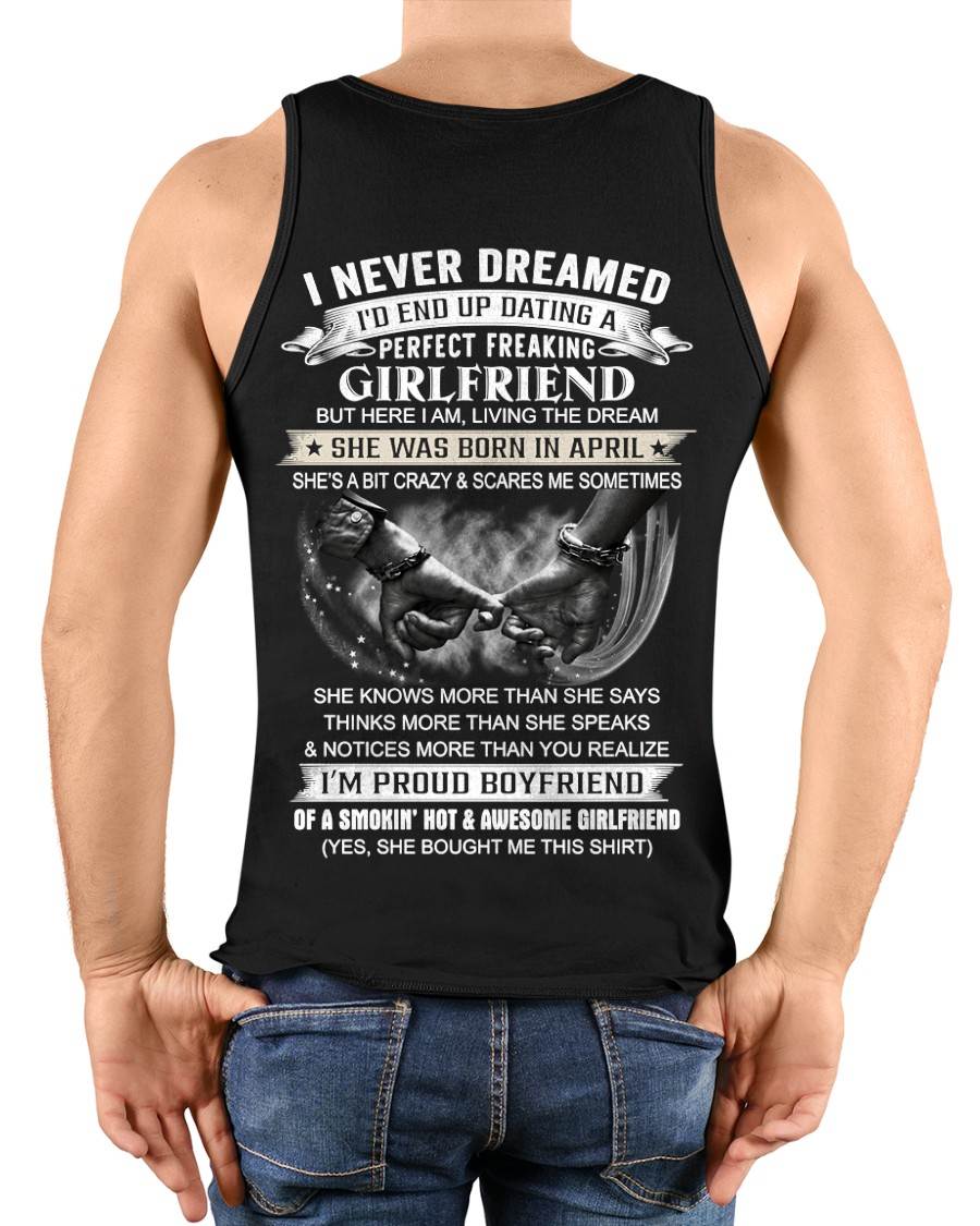 APRIL - I NEVER DREAMED I’D END UP DATING A PERFECT FREAKING GIRLFRIEND - SHIRT GIFT FOR BOYFRIEND FROM GIRLFRIEND - HLT04 (SKU2610-119-04)