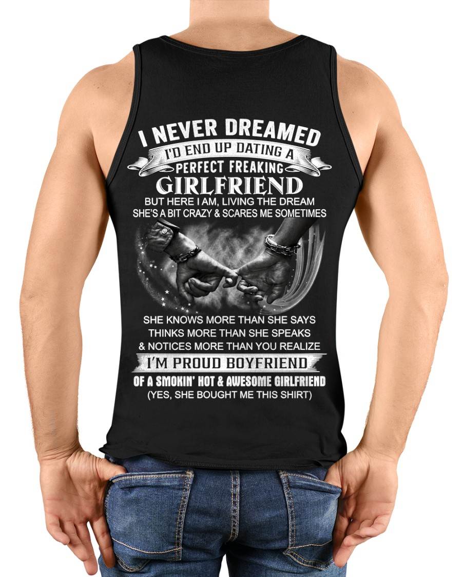 I NEVER DREAMED I’D END UP DATING A PERFECT FREAKING GIRLFRIEND - SHIRT GIFT FOR BOYFRIEND FROM GIRLFRIEND - HLT00 (SKU2610-119)
