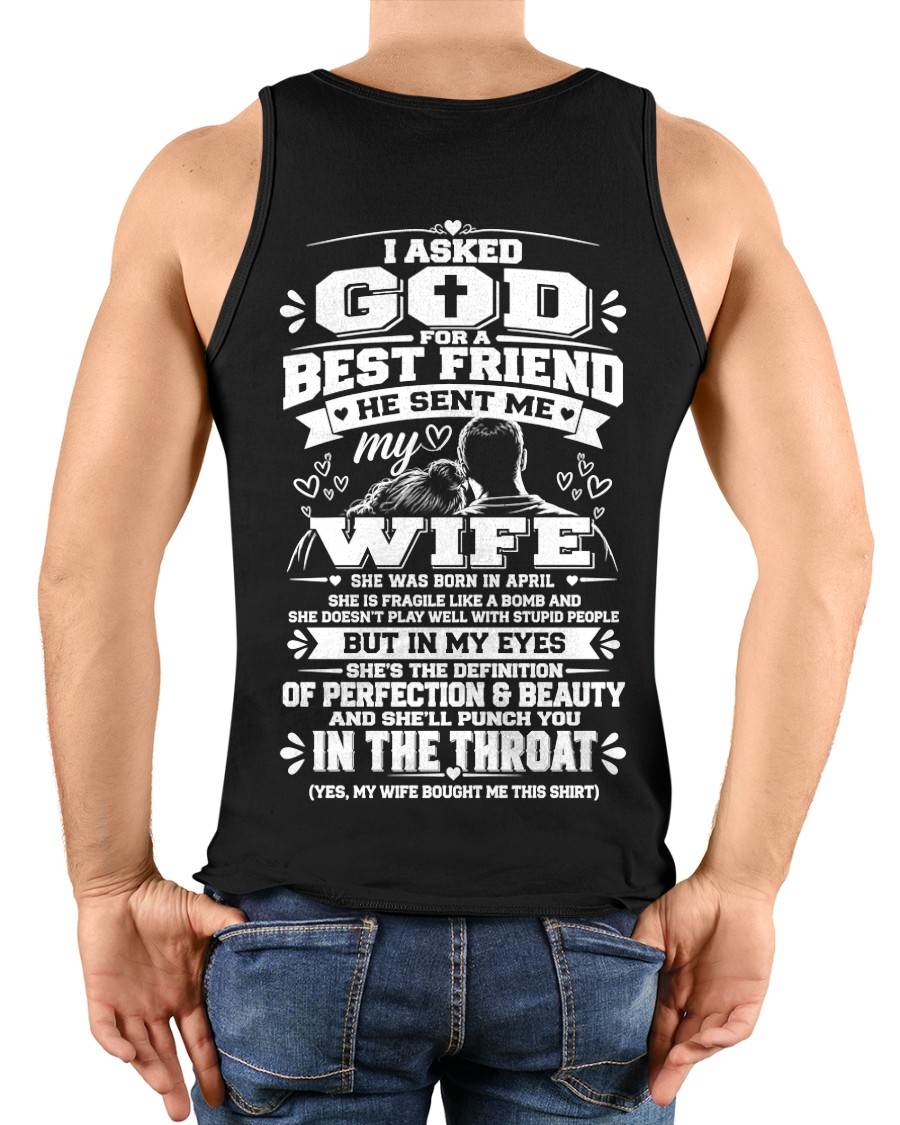 APRIL - I ASKED GOD FOR A BEST FRIEND HE SENT ME MY WIFE - SHIRT FROM WIFE TO HUSBAND - HLT04 (SKU2609-281-04)