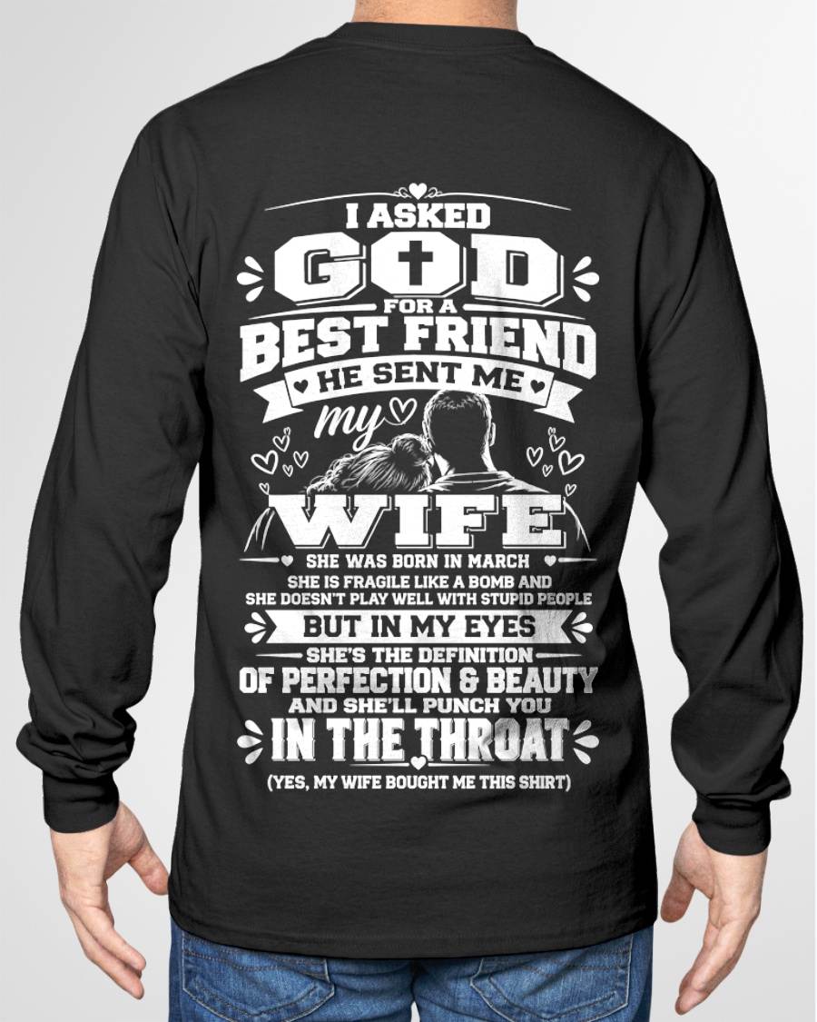 MARCH - I ASKED GOD FOR A BEST FRIEND HE SENT ME MY WIFE - SHIRT FROM WIFE TO HUSBAND - HLT03 (SKU2609-281-03)