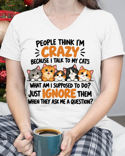 PEOPLE THINK I’M CRAZY BECAUSE I TALK TO MY CATS - SHIRT FOR WOMEN - HLT00 (SKU2610-63)