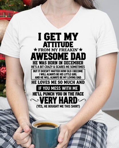DECEMBER - I GET MY ATTITUDE FROM MY FREAKIN’ AWESOME DAD - SHIRT FROM DAD TO DAUGHTER - HLT12 (SKU2609-179-12)