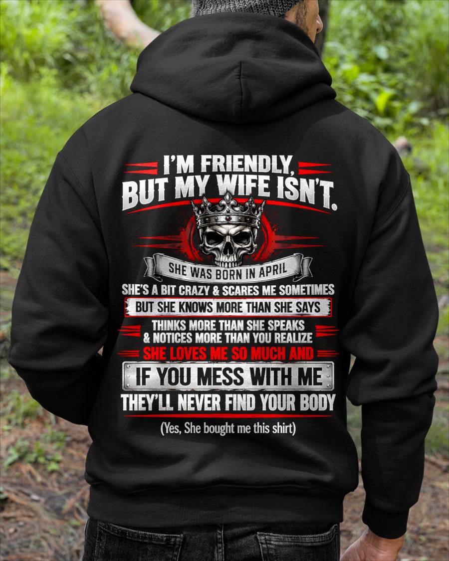 APRIL - I’M FRIENDLY, BUT MY WIFE ISN’T - SHIRT FROM WIFE TO HUSBAND - HLT04 (SKU2609-312-04)