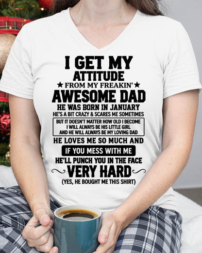 JANUARY - I GET MY ATTITUDE FROM MY FREAKIN’ AWESOME DAD - SHIRT FROM DAD TO DAUGHTER - HLT01 (SKU2609-179-01)
