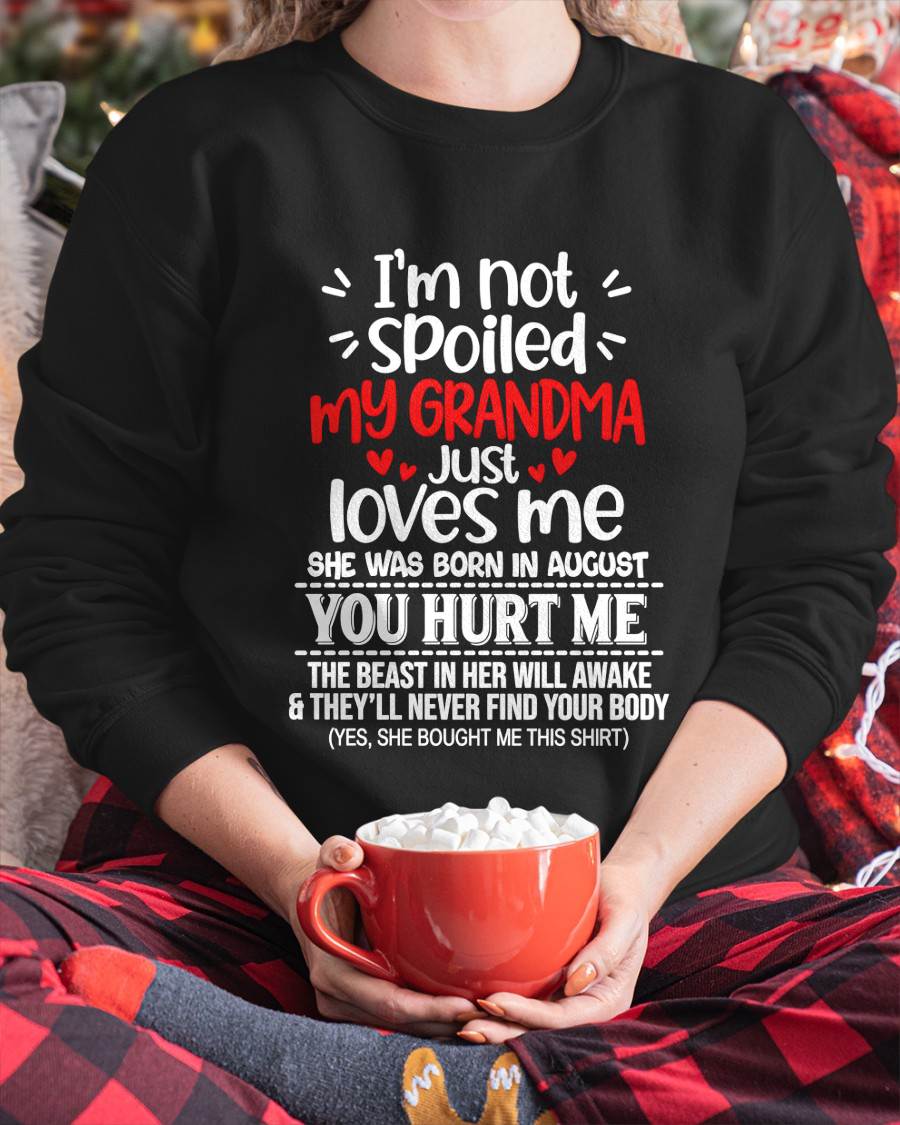 AUGUST, I'M NOT SPOILED MY GRANDMA JUST LOVES ME - SHIRT TO GRANDDAUGHTER FROM GRANDMA - HLT08 (SKU2609-76-08)