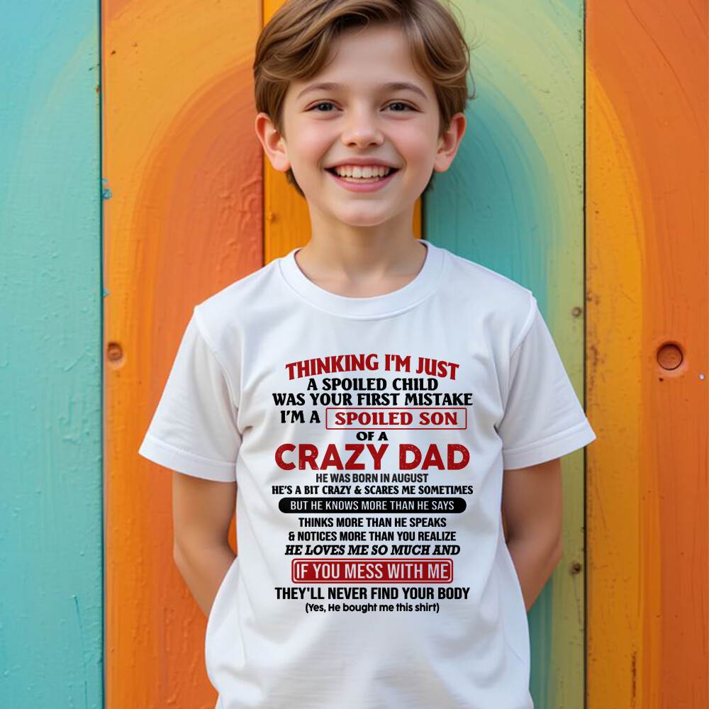 August - I Am Spoiled Son Of A Crazy Dad - Gift for Son From Dad - HLT08 (SKU-TDS-SPOILED-08)