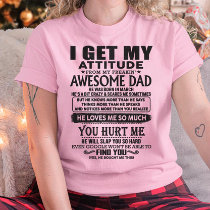 March - I GET MY ATTITUDE FROM MY FREAKIN' AWESOME DAD - Gift for Son and Daughter From Dad - HLT03 (SKU-TDD-03)